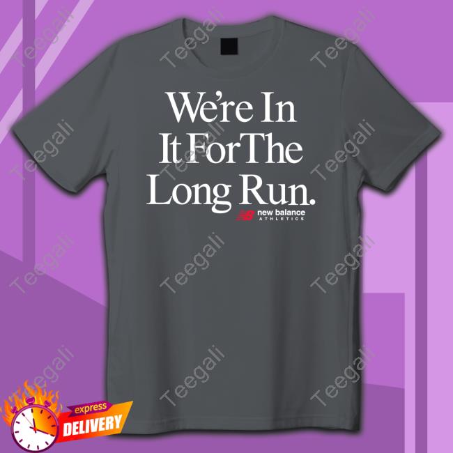 We're In It For The Long Run New Balance Athletes Tee Shirt