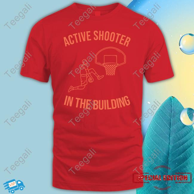 Active Shooter In The Building Tee Shirt