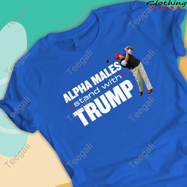 Alpha Males Stand With Trump Shirt, T Shirt, Hoodie, Sweater, Long Sleeve T-Shirt And Tank Top Nickadamsusa Merch