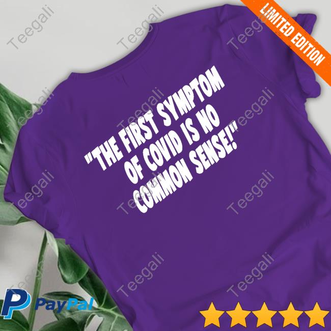 The First Symptom Of Covid Is No Common Sense Sweatshirt Censored4sure