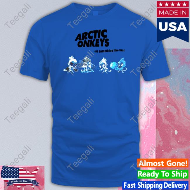 Goofyahhtees Store Arctic Monkeys Or Something Like New Shirt