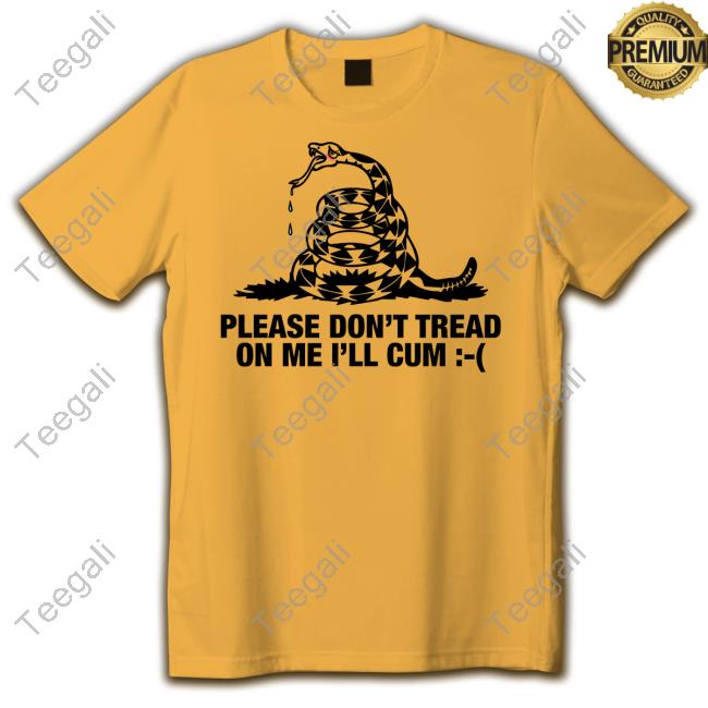 Goodshirts Store Please Don't Tread On Me I'll Cum Shirt