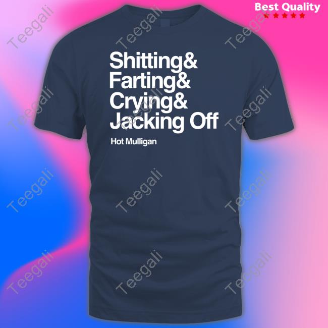 Hot Mulligan Band Shitting & Farting & Crying & Jacking Off T Shirt