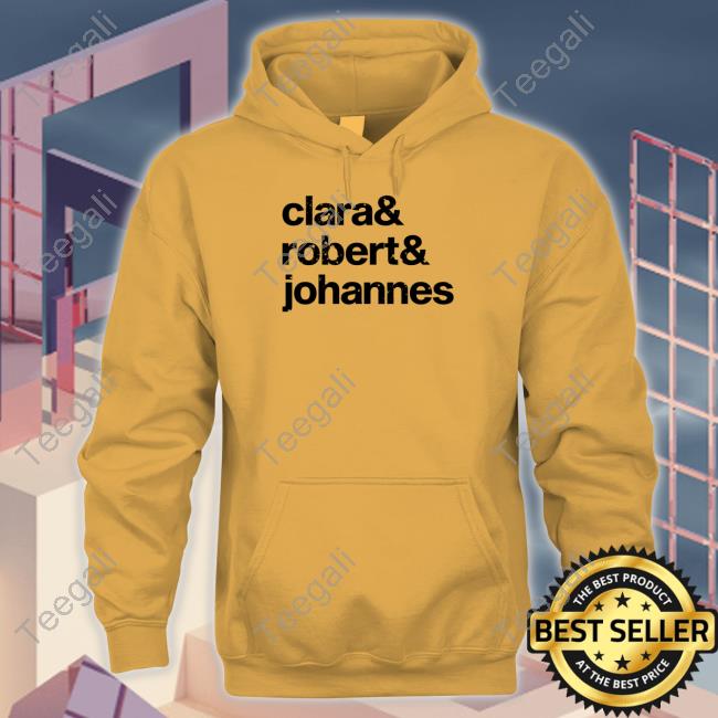 Clara Robert Johannes T-Shirt, Hoodie, Tank Top, Sweater And Long Sleeve T-Shirt