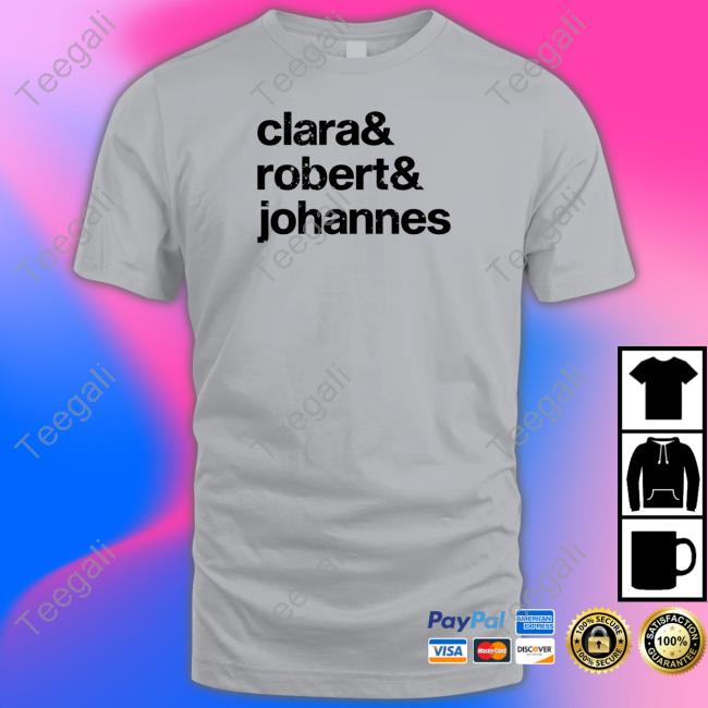 Clara Robert Johannes T-Shirt, Hoodie, Tank Top, Sweater And Long Sleeve T-Shirt