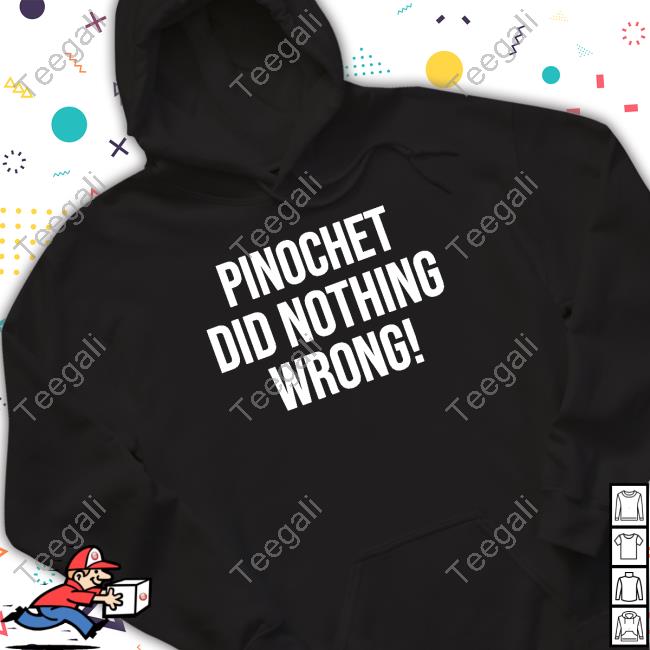 Pinochet Did Nothing Wrong Long Sleeve T Shirt Robert Downen