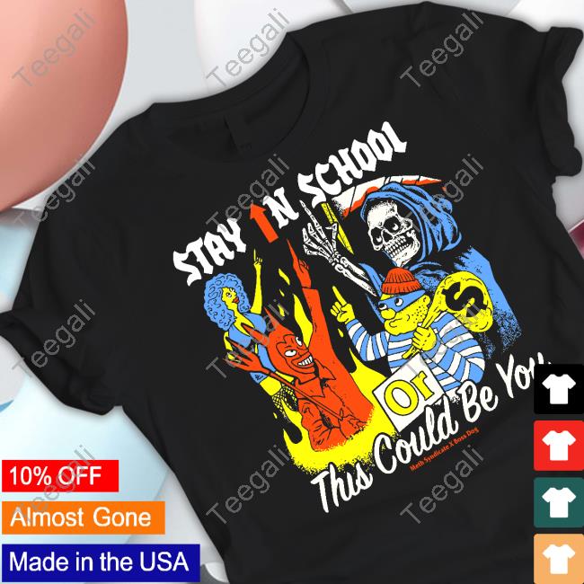 Official Stay In School Or This Could Be You Tee