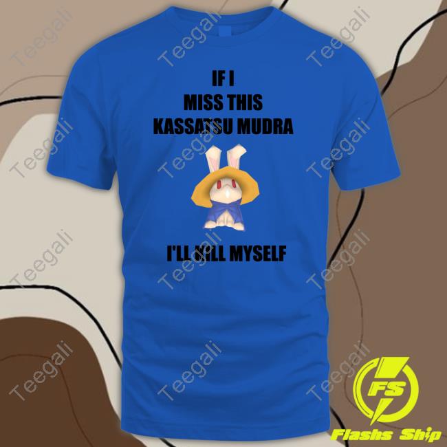 If I Miss This Kassatsu Mudra I'll Kill Myself Ninja Brethren T-Shirt