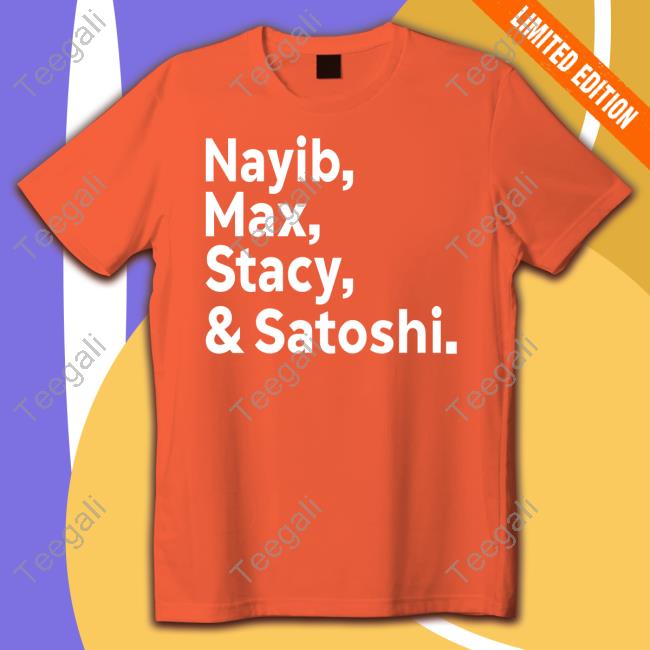 Nayib Max Stacy & Satoshi New Shirt