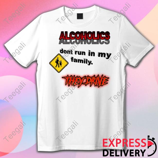 Coldestdrip Alcoholics Don't Run In My Family New Shirt