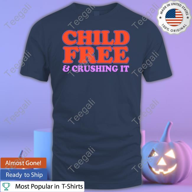 Chelsea Handler Child Free And Crushing It shirt, hoodie, tank top, sweater and long sleeve t-shirt