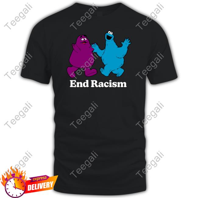 End Racism Grimace And Cookie Monster Shirts