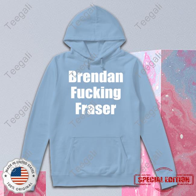 Brendan Fucking Fraser Tee Shirts Matt Rife