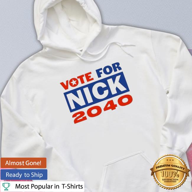 Vote For Nick 2040 shirt, hoodie, tank top, sweater and long sleeve t-shirt