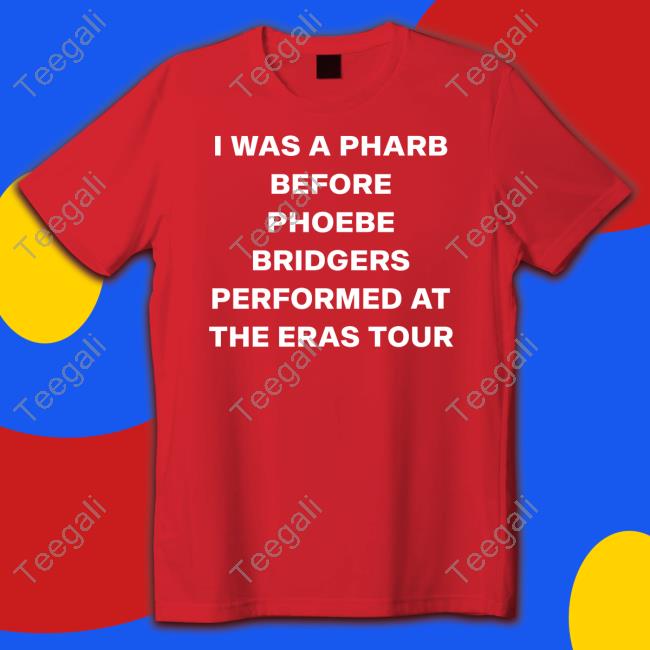 I Was A Pharb Before Phoebe Bridgers New Shirt