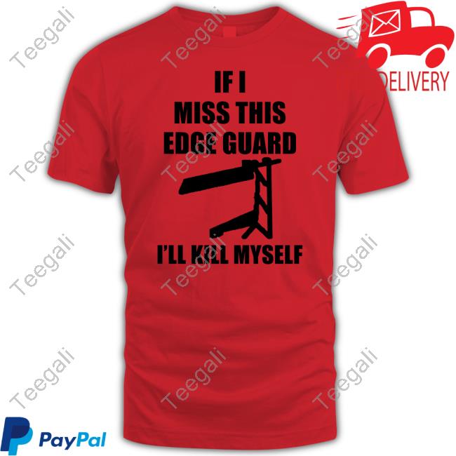 If I Miss This Edge Guard I'll Kill Myself Tee Shirt