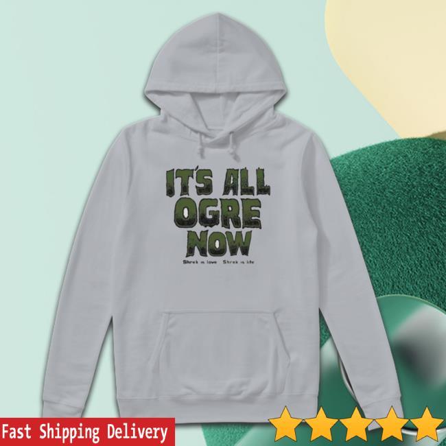 Official Shrek Is Love It’S All Ogre Now shirt, hoodie, tank top, sweater and long sleeve t-shirt