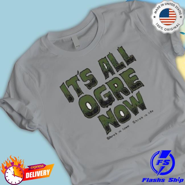 Official Shrek Is Love It’S All Ogre Now Shirt