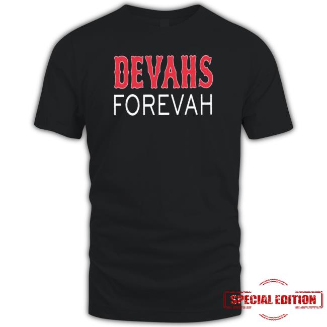 Devahs Forevah shirt, hoodie, tank top, sweater and long sleeve t-shirt