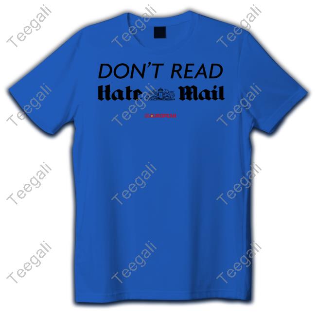 Don't Read Hate Mail T-Shirt