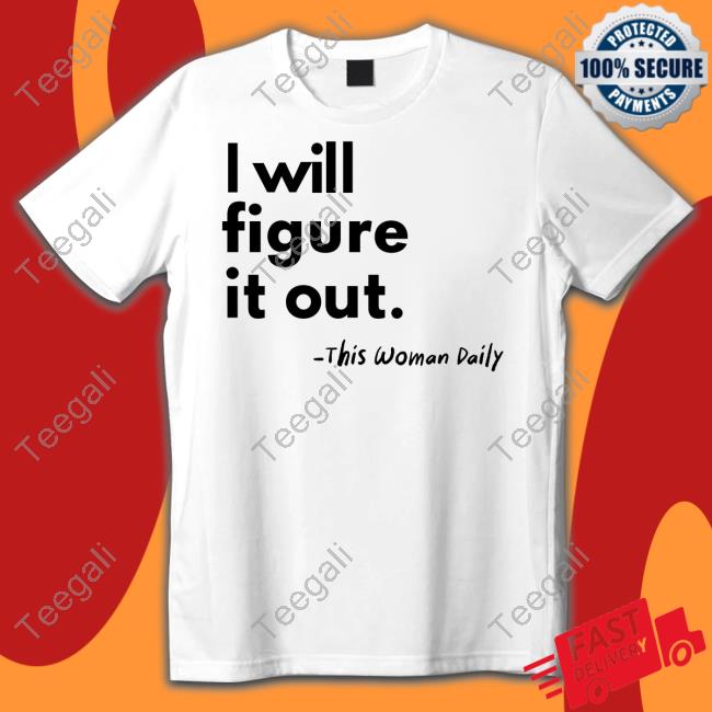 KyRedsGal I Will Figure It Out This Woman Daily T Shirt