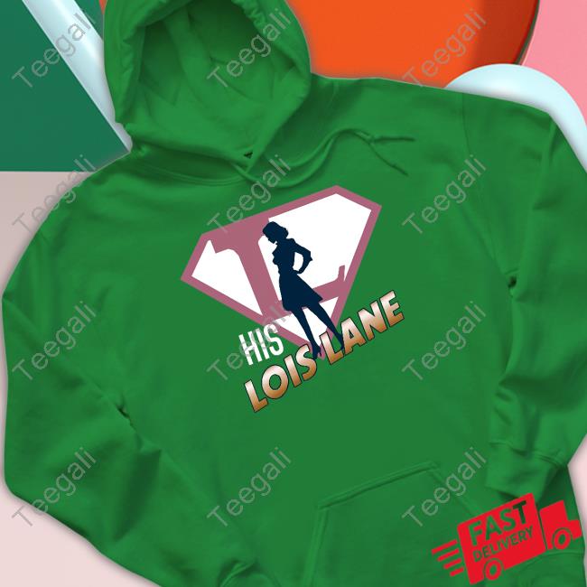 His Lois Lane T-Shirt, Hoodie, Tank Top, Sweater And Long Sleeve T-Shirt