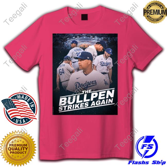 Dodgers The Bullpen Strikes Again Shirts DoyersDave