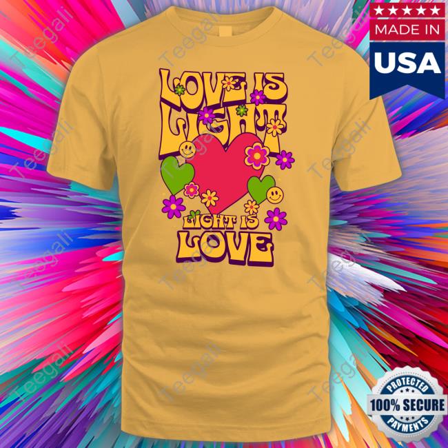 Love Is Light Light Is Love Shirt