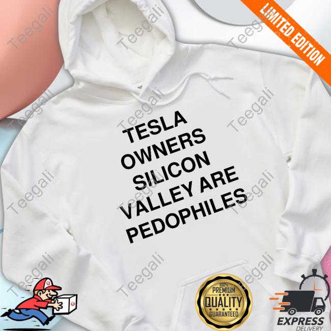 https://senprints.com/tsla-owners-silicon-valley-are-pedophiles-official-shirt