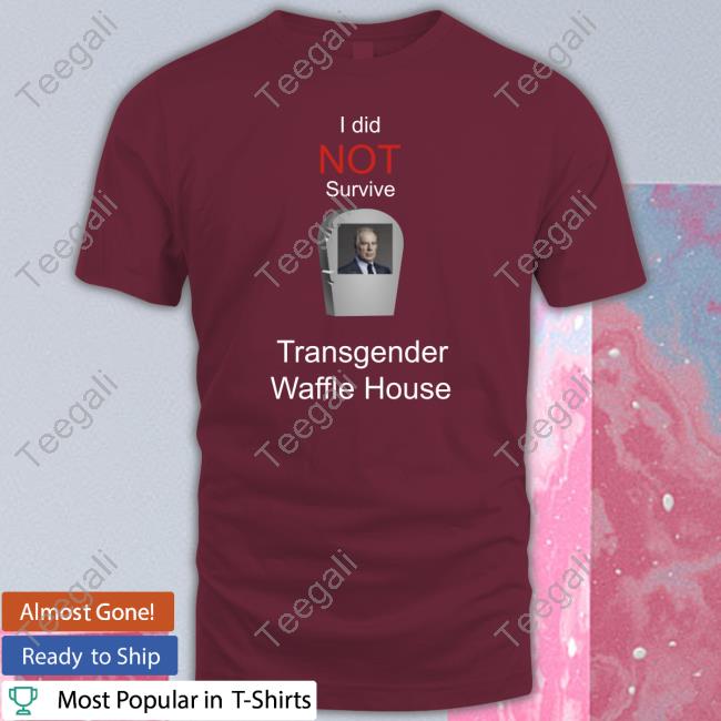 Thomastheplankengine I Did Not Survive Transgender Waffle House Tee