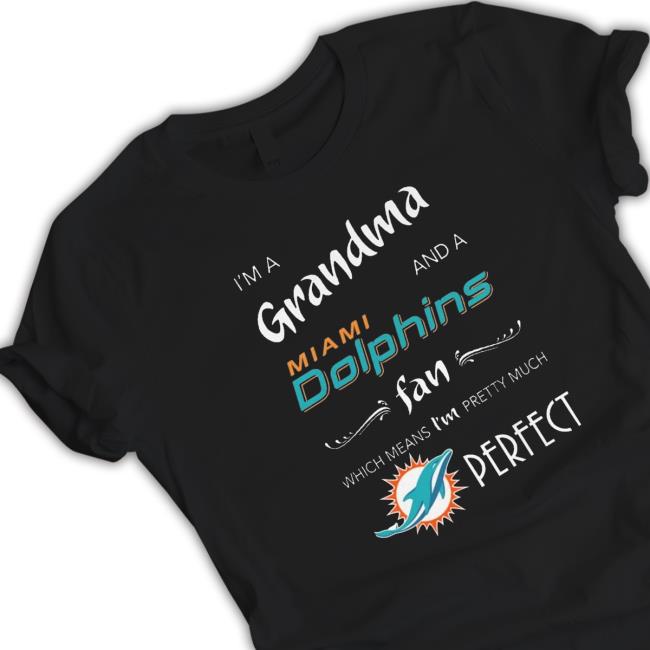 I'm Grandma Miami Dolphins Fan Which Means I'm Pretty Much Perfect Crewneck Sweatshirt