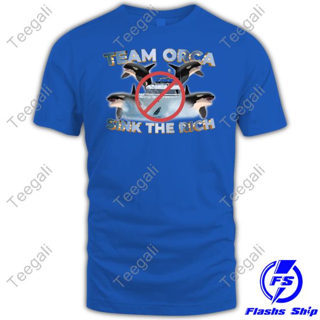 Gotfunny Merch Team Orca Sink The Rich Tee Shirt