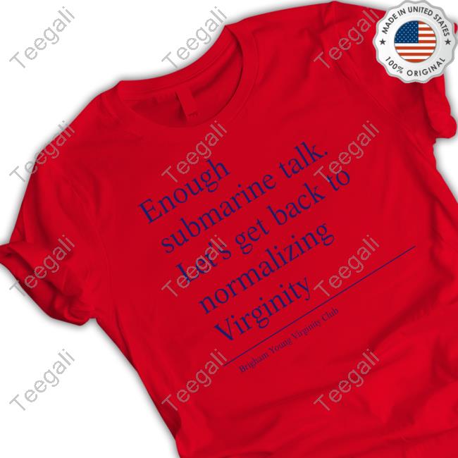 Lil Pom Poko Jerk Enough Submarine Talk Let's Get Back To Normalizing Virginity T Shirt