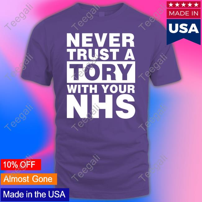 Janey Godley Never Trust A Tory With Your Nhs Shirts