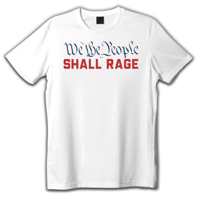 Official We The People Shall Rage T-Shirt