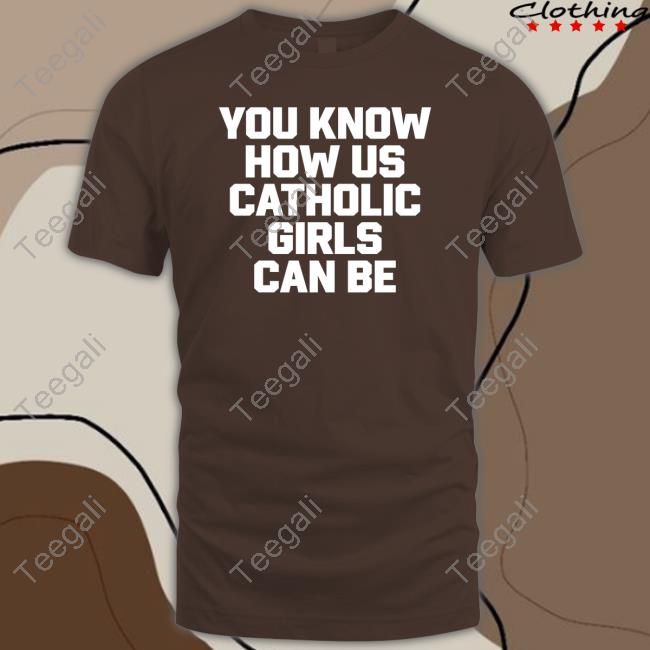 You Know How Us Catholic Girls Can Be Long Sleeve