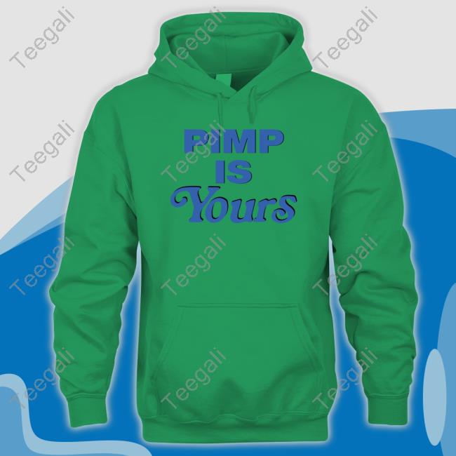 Pimp Is Yours shirt, hoodie, tank top, sweater and long sleeve t-shirt