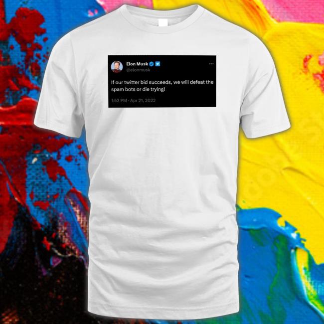 Product If Our Twitter Bid Succeeds We Will Defeat The Spam Bots Or Die Trying Shirt