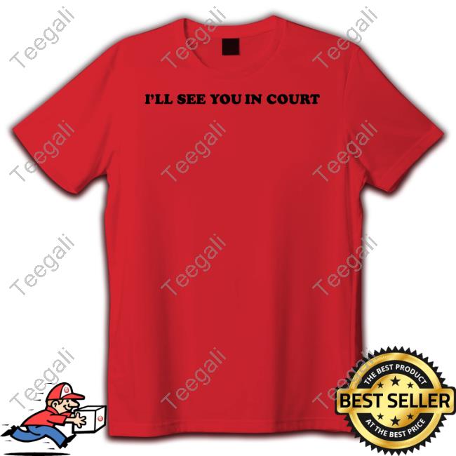 I’Ll See You In Court Tee