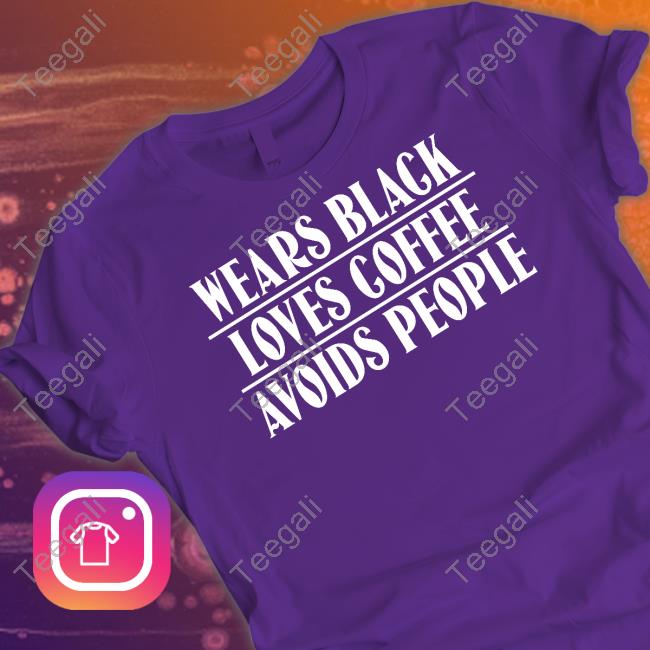 Official Wears Black Loves Coffee Avoids People T Shirt Inked Merch