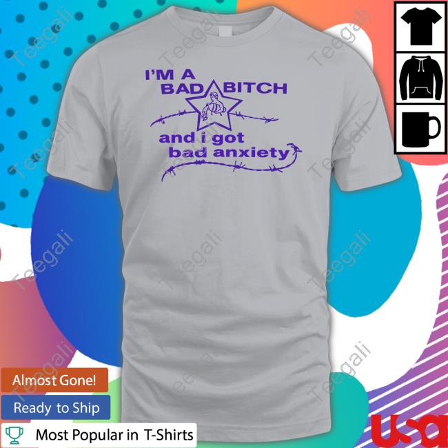 Official I'm A Bad Bitch And I Got Bad Anxiety Tee