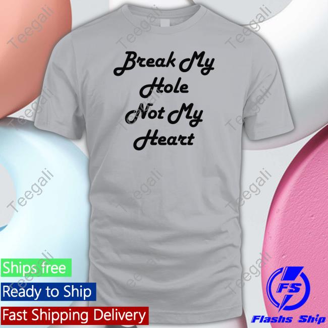 Ojiisan Break My Hole Not My Heart T Shirt - Teegali