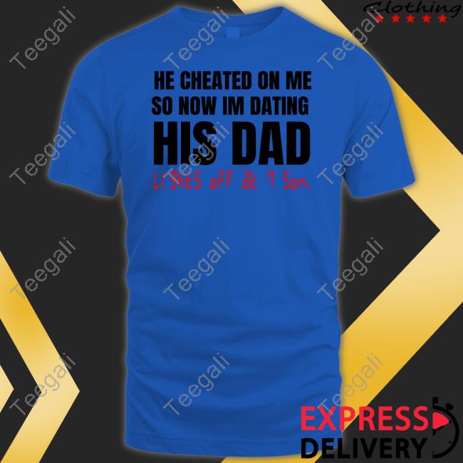 Banter Baby He Checked On Me So Now Im Dating His Dad Tee Shirt