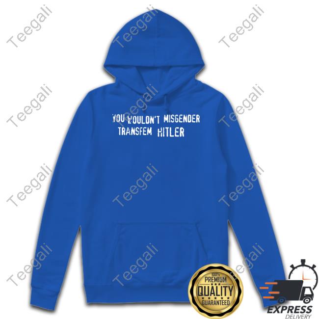 Emma Cockremover You Wouldn't Misgender Transfem Hitler Hoodie