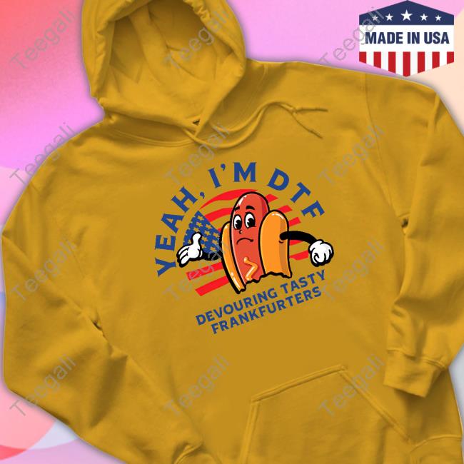 Yeah I'm Dtf Devouring Tasty Frankfurters Hooded Sweatshirt