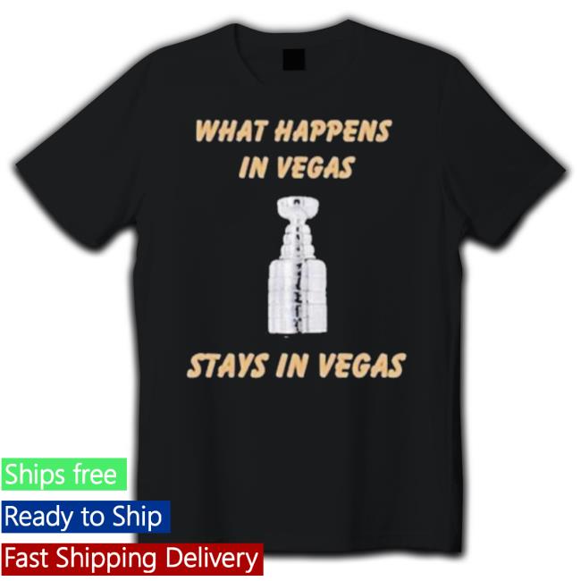 Vegas Golden Knights What Happens In Vegas Stays In Vegas Shirt