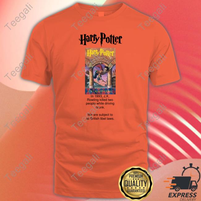 Harry Potter In 1993 J.K Rowling Killed Two People While Driving Drunk T Shirt