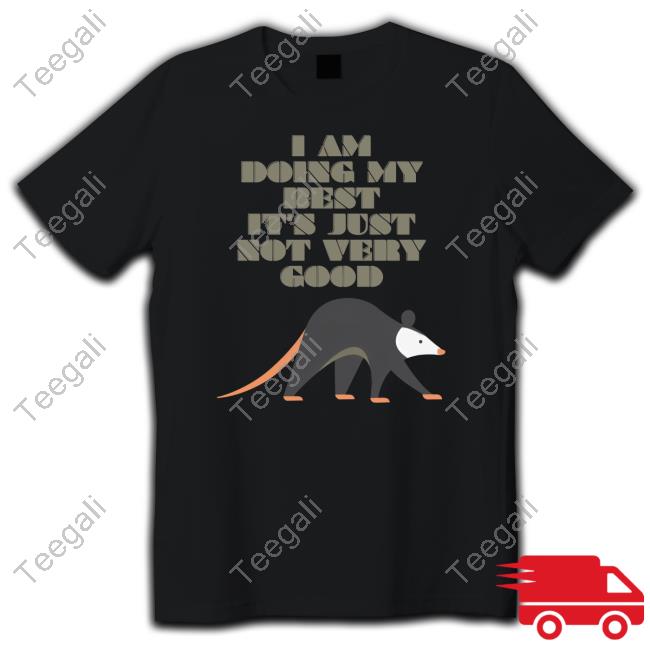 I Am Doing My Best It's Just Not Very Good T-Shirt