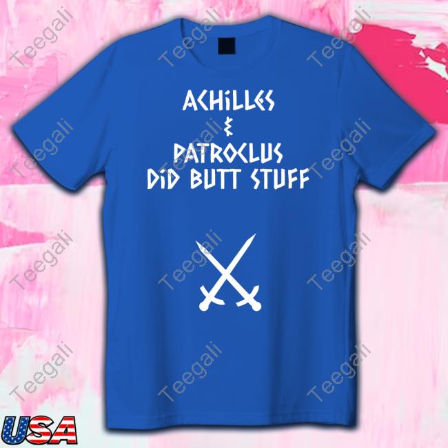 Achilles And Patroclus Did Butt Stuff shirt, hoodie, tank top, sweater and long sleeve t-shirt