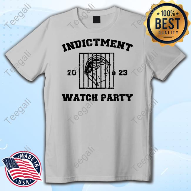 Indictment Watch Party 2023 New Shirt